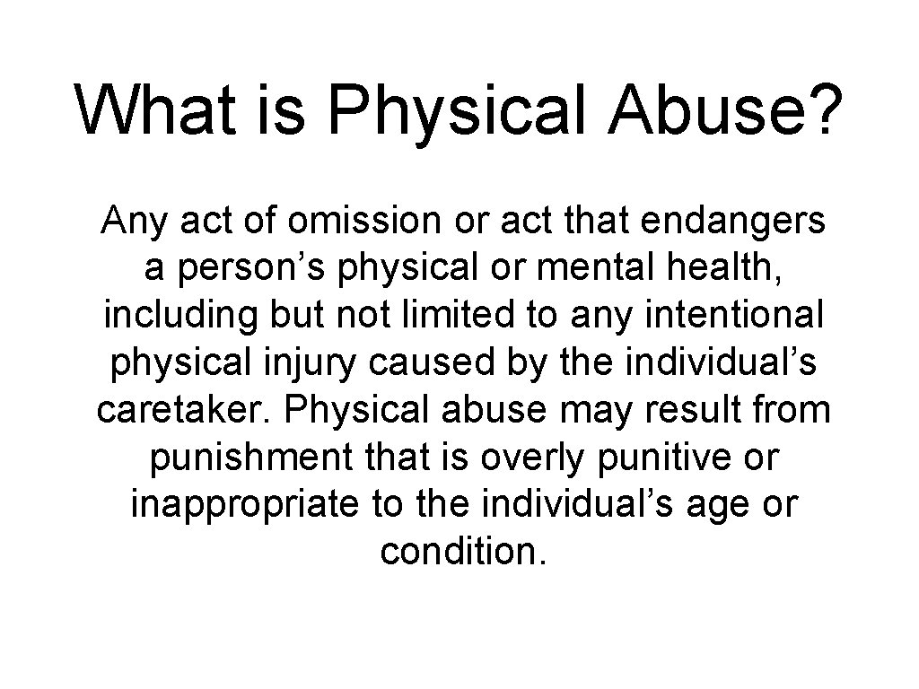 What is Physical Abuse? Any act of omission or act that endangers a person’s
