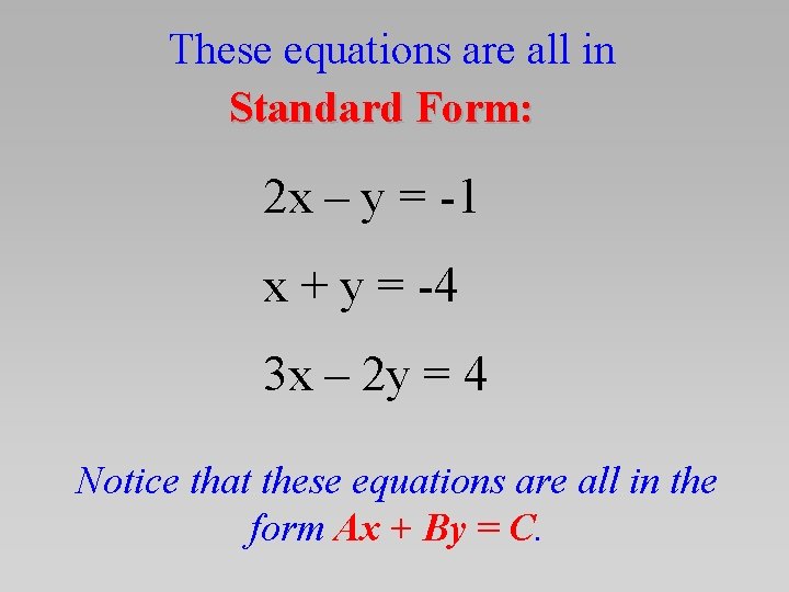 These equations are all in Standard Form: 2 x – y = -1 x