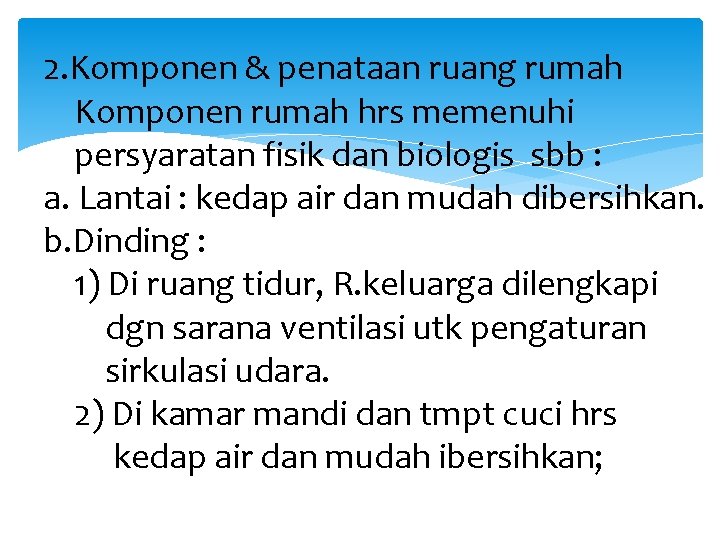 2. Komponen & penataan ruang rumah Komponen rumah hrs memenuhi persyaratan fisik dan biologis