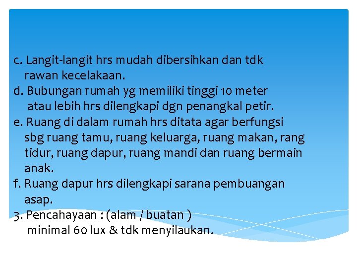 c. Langit-langit hrs mudah dibersihkan dan tdk rawan kecelakaan. d. Bubungan rumah yg memiliki