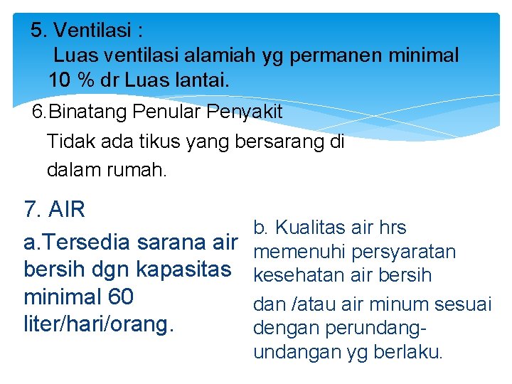 5. Ventilasi : Luas ventilasi alamiah yg permanen minimal 10 % dr Luas lantai.