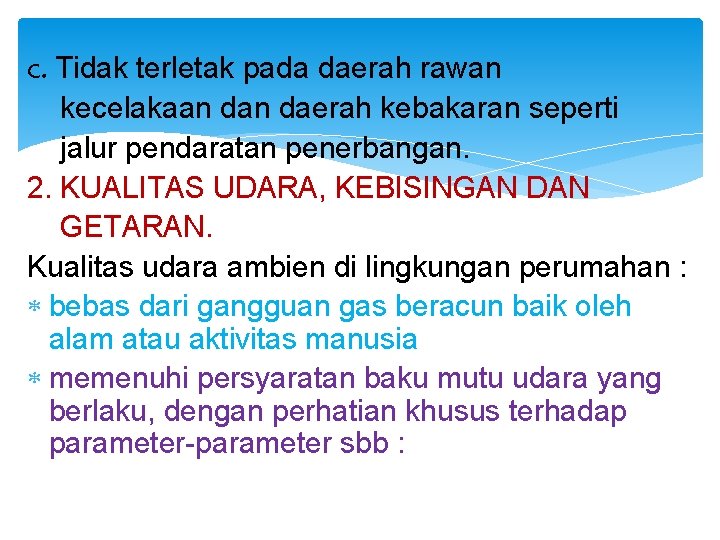 c. Tidak terletak pada daerah rawan kecelakaan daerah kebakaran seperti jalur pendaratan penerbangan. 2.