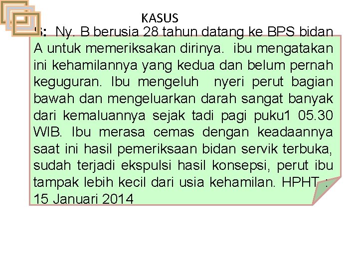 KASUS S: Ny. B berusia 28 tahun datang ke BPS bidan A untuk memeriksakan