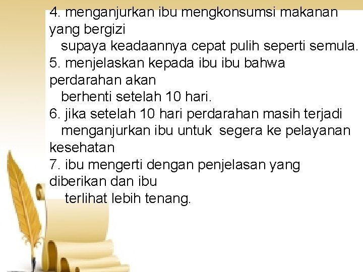 4. menganjurkan ibu mengkonsumsi makanan yang bergizi supaya keadaannya cepat pulih seperti semula. 5.