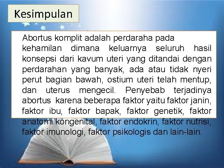 Kesimpulan Abortus komplit adalah perdaraha pada kehamilan dimana keluarnya seluruh hasil konsepsi dari kavum