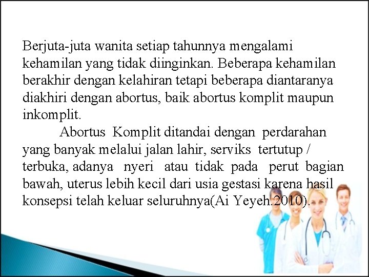 Berjuta-juta wanita setiap tahunnya mengalami kehamilan yang tidak diinginkan. Beberapa kehamilan berakhir dengan kelahiran