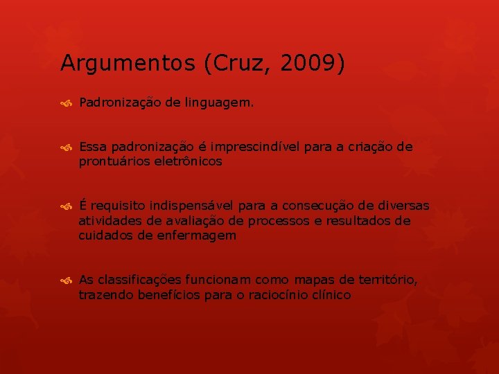 Argumentos (Cruz, 2009) Padronização de linguagem. Essa padronização é imprescindível para a criação de