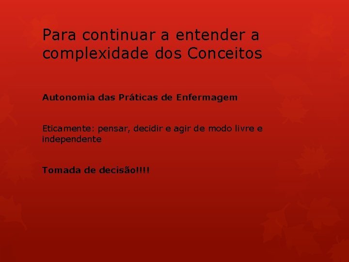 Para continuar a entender a complexidade dos Conceitos Autonomia das Práticas de Enfermagem Eticamente: