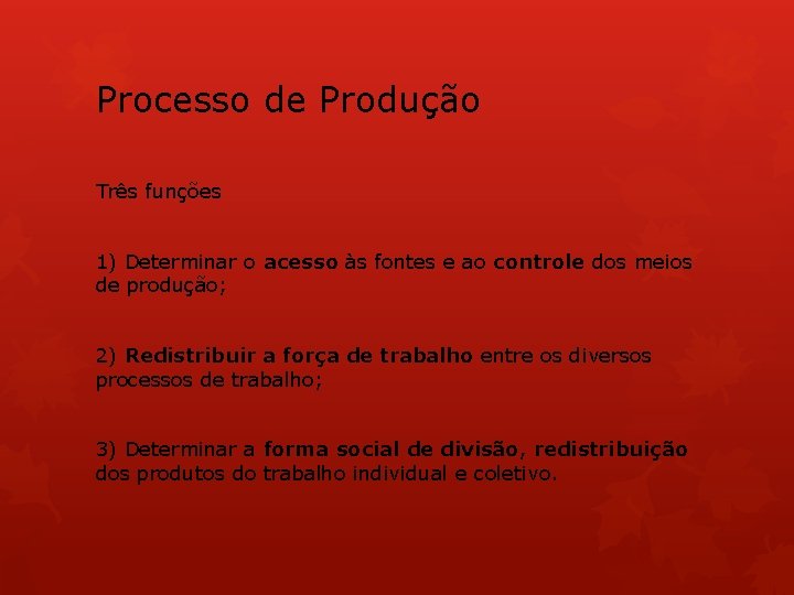 Processo de Produção Três funções 1) Determinar o acesso às fontes e ao controle