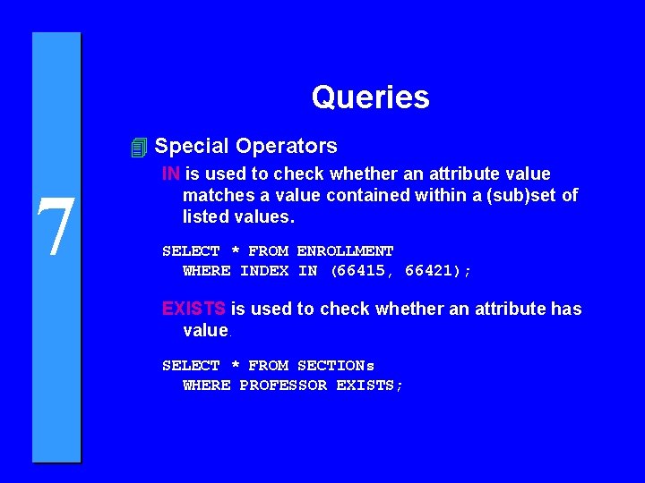 Queries 4 Special Operators 7 IN is used to check whether an attribute value