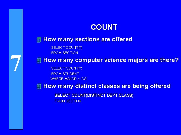 COUNT 4 How many sections are offered SELECT COUNT(*) 7 FROM SECTION 4 How