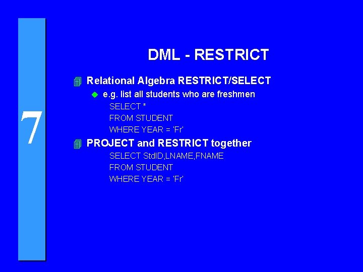 DML - RESTRICT 4 Relational Algebra RESTRICT/SELECT u 7 e. g. list all students