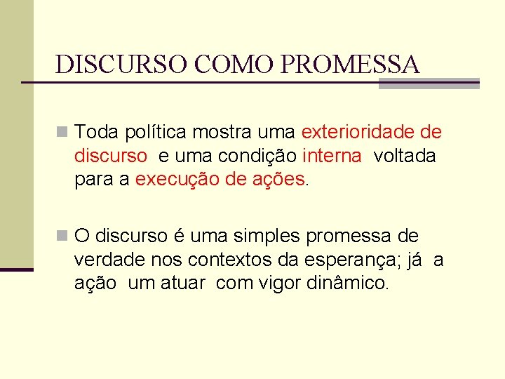 DISCURSO COMO PROMESSA n Toda política mostra uma exterioridade de discurso e uma condição