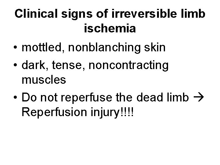 Clinical signs of irreversible limb ischemia • mottled, nonblanching skin • dark, tense, noncontracting