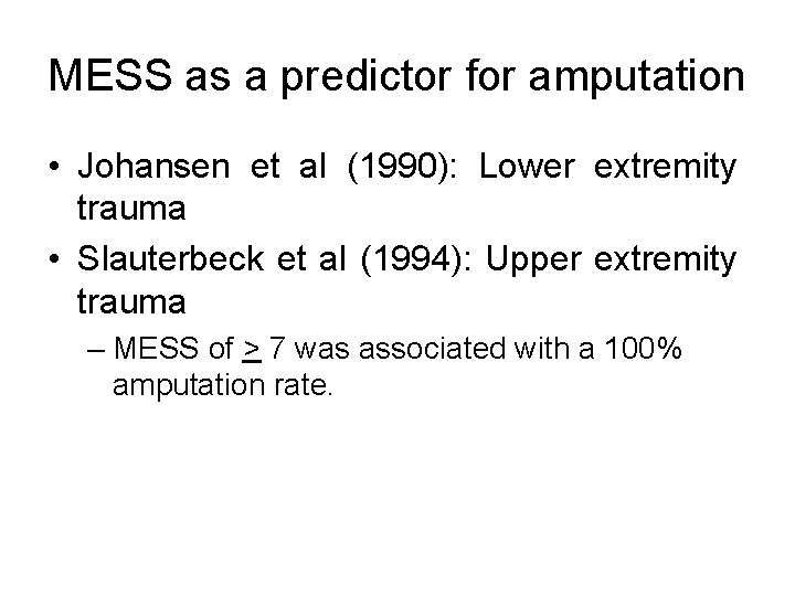 MESS as a predictor for amputation • Johansen et al (1990): Lower extremity trauma