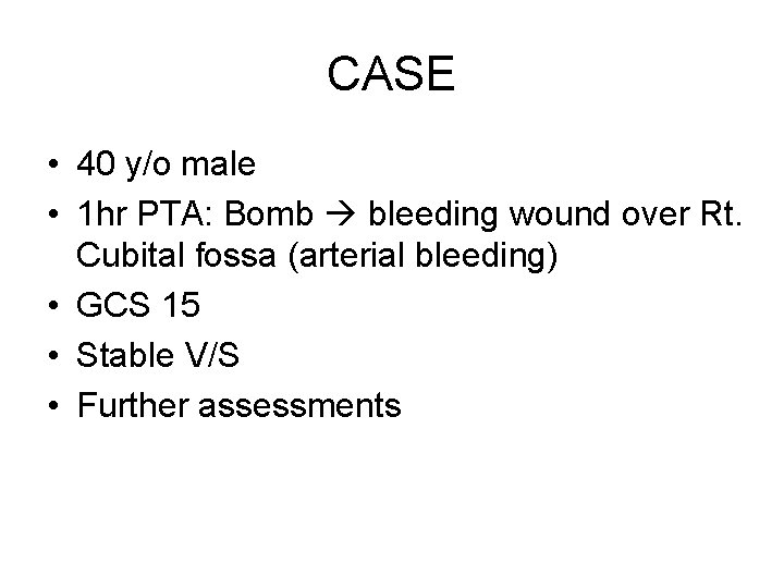 CASE • 40 y/o male • 1 hr PTA: Bomb bleeding wound over Rt.