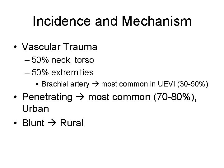 Incidence and Mechanism • Vascular Trauma – 50% neck, torso – 50% extremities •