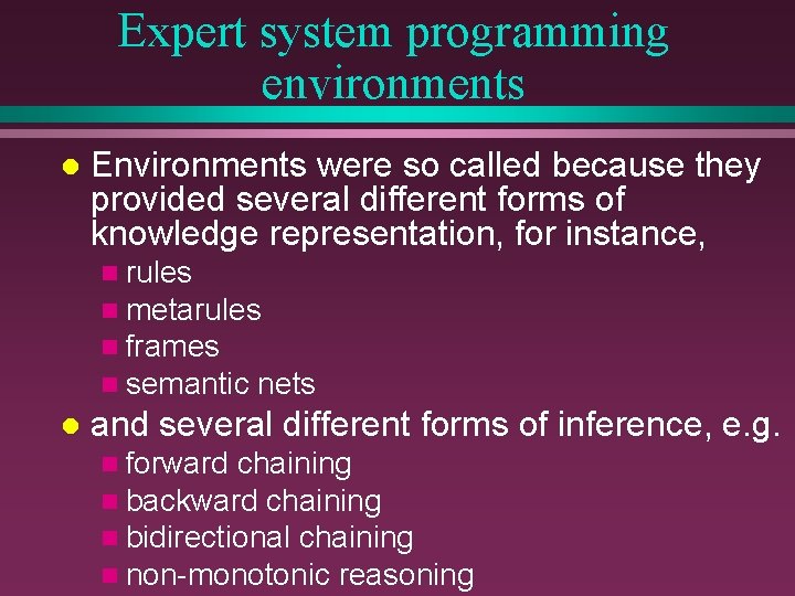 Expert system programming environments l Environments were so called because they provided several different