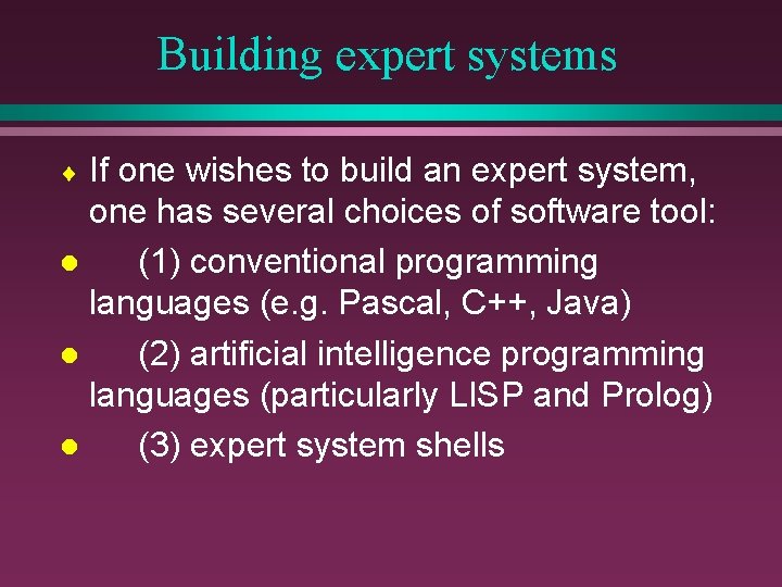 Building expert systems If one wishes to build an expert system, one has several