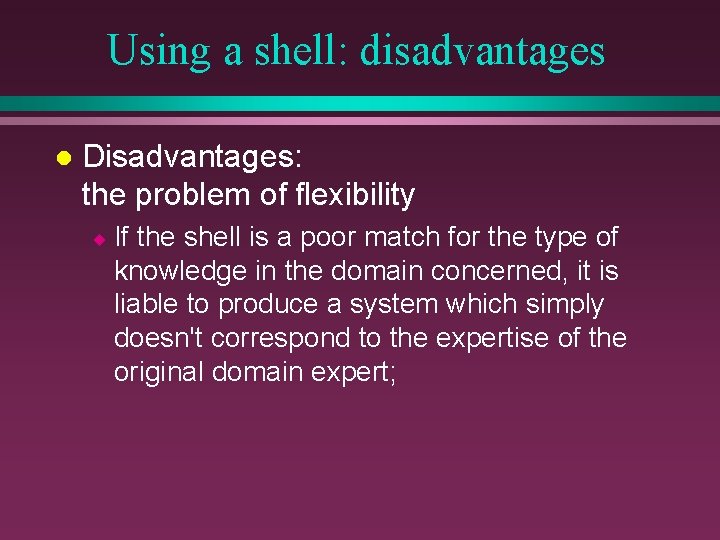 Using a shell: disadvantages l Disadvantages: the problem of flexibility ¨ If the shell