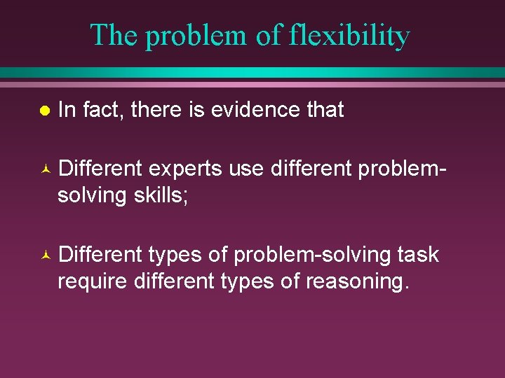 The problem of flexibility l In fact, there is evidence that © Different experts