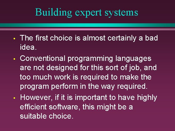 Building expert systems • • • The first choice is almost certainly a bad