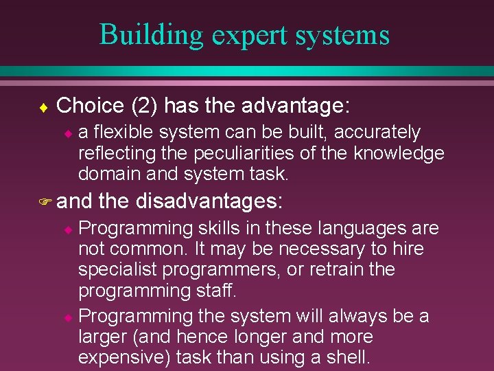 Building expert systems ¨ Choice (2) has the advantage: ¨a flexible system can be