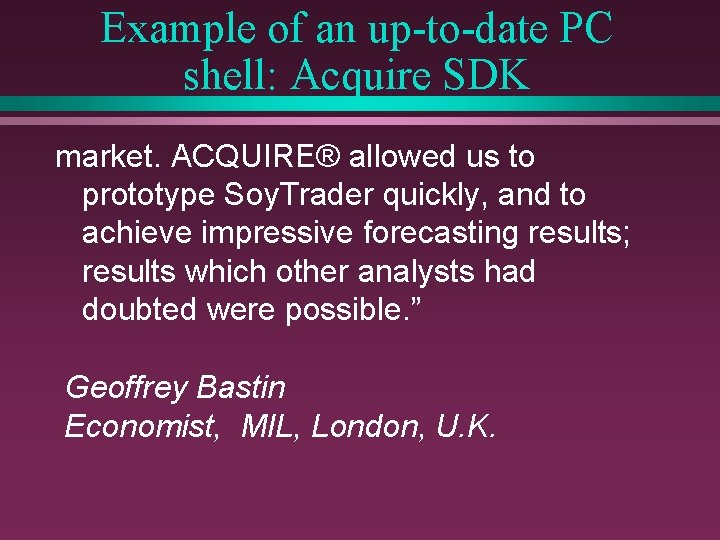Example of an up-to-date PC shell: Acquire SDK market. ACQUIRE® allowed us to prototype