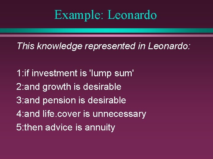 Example: Leonardo This knowledge represented in Leonardo: 1: if investment is 'lump sum' 2: