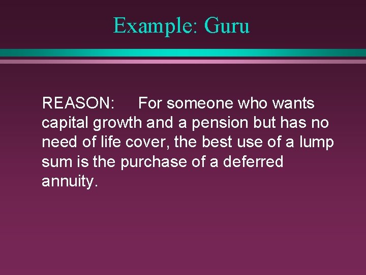 Example: Guru REASON: For someone who wants capital growth and a pension but has