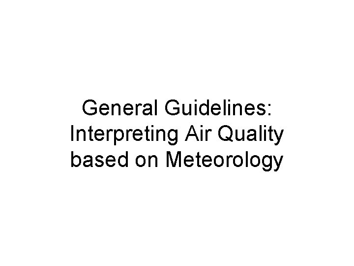 General Guidelines: Interpreting Air Quality based on Meteorology 