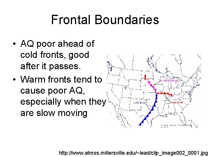 Frontal Boundaries • AQ poor ahead of cold fronts, good after it passes. •