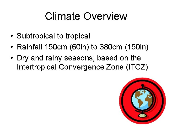 Climate Overview • Subtropical to tropical • Rainfall 150 cm (60 in) to 380