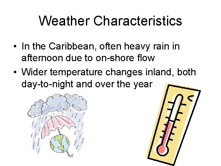 Weather Characteristics • In the Caribbean, often heavy rain in afternoon due to on-shore