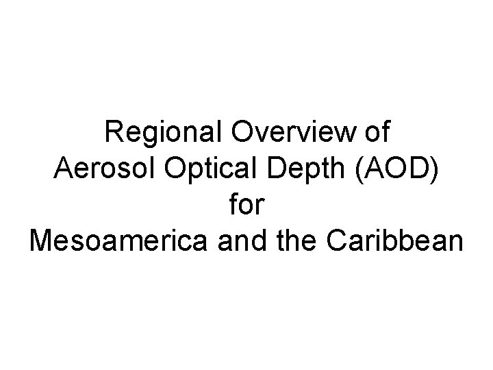 Regional Overview of Aerosol Optical Depth (AOD) for Mesoamerica and the Caribbean 