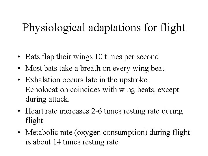 Physiological adaptations for flight • Bats flap their wings 10 times per second •