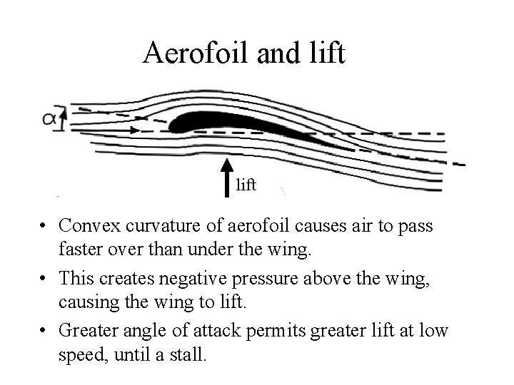 Aerofoil and lift • Convex curvature of aerofoil causes air to pass faster over
