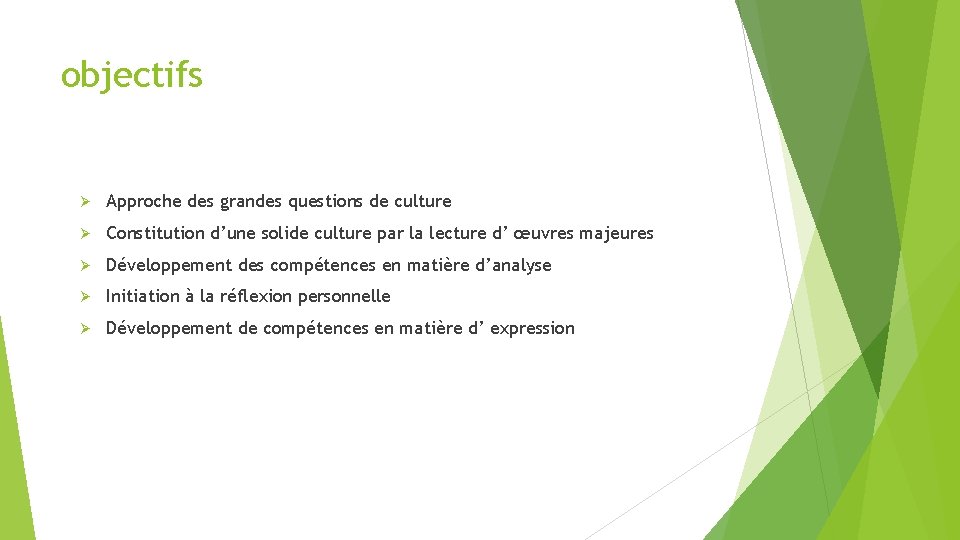 objectifs Ø Approche des grandes questions de culture Ø Constitution d’une solide culture par