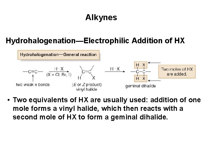 Alkynes Hydrohalogenation—Electrophilic Addition of HX • Two equivalents of HX are usually used: addition