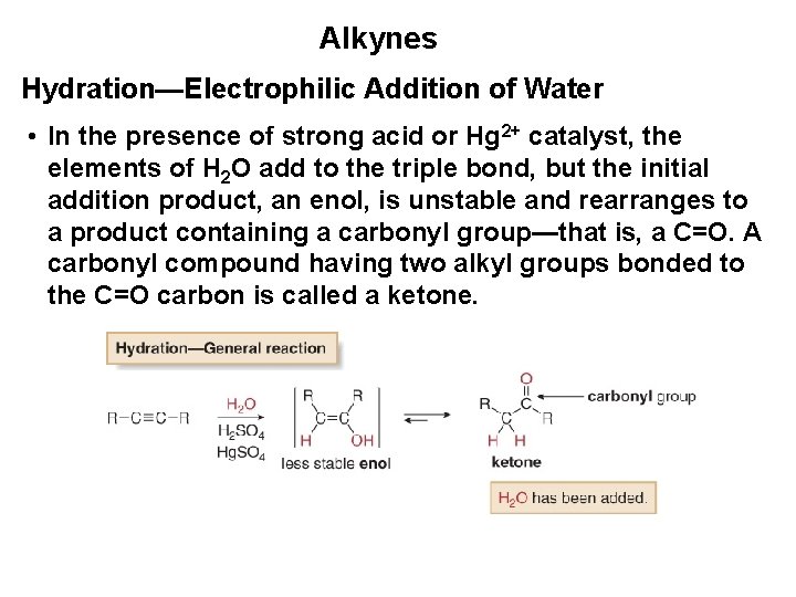 Alkynes Hydration—Electrophilic Addition of Water • In the presence of strong acid or Hg