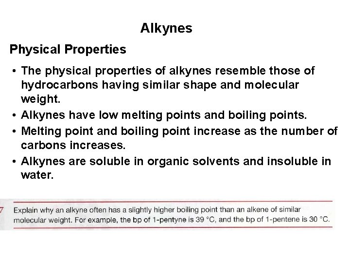 Alkynes Physical Properties • The physical properties of alkynes resemble those of hydrocarbons having