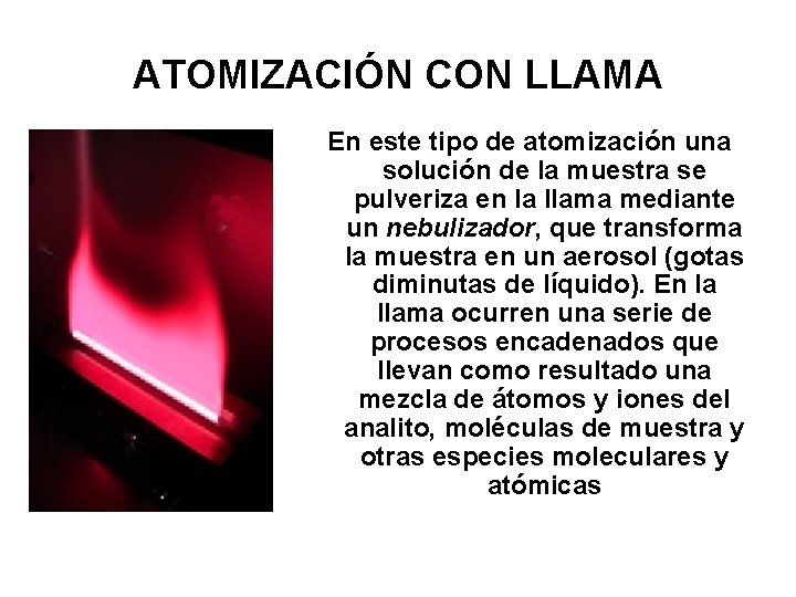 ATOMIZACIÓN CON LLAMA En este tipo de atomización una solución de la muestra se