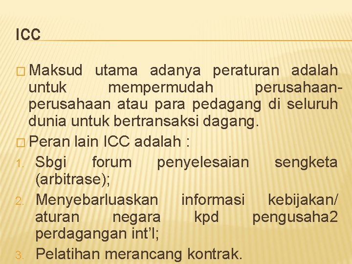 ICC � Maksud utama adanya peraturan adalah untuk mempermudah perusahaan atau para pedagang di
