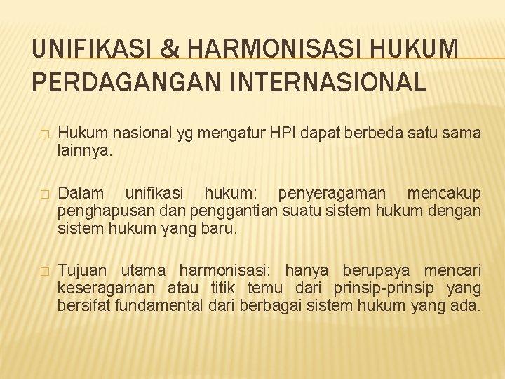 UNIFIKASI & HARMONISASI HUKUM PERDAGANGAN INTERNASIONAL � Hukum nasional yg mengatur HPI dapat berbeda