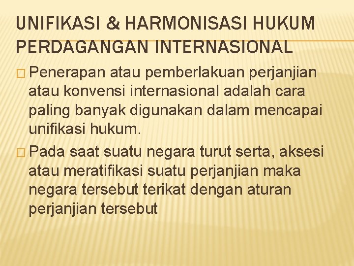 UNIFIKASI & HARMONISASI HUKUM PERDAGANGAN INTERNASIONAL � Penerapan atau pemberlakuan perjanjian atau konvensi internasional