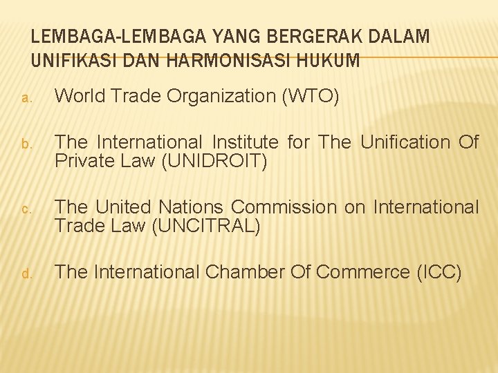 LEMBAGA-LEMBAGA YANG BERGERAK DALAM UNIFIKASI DAN HARMONISASI HUKUM a. World Trade Organization (WTO) b.