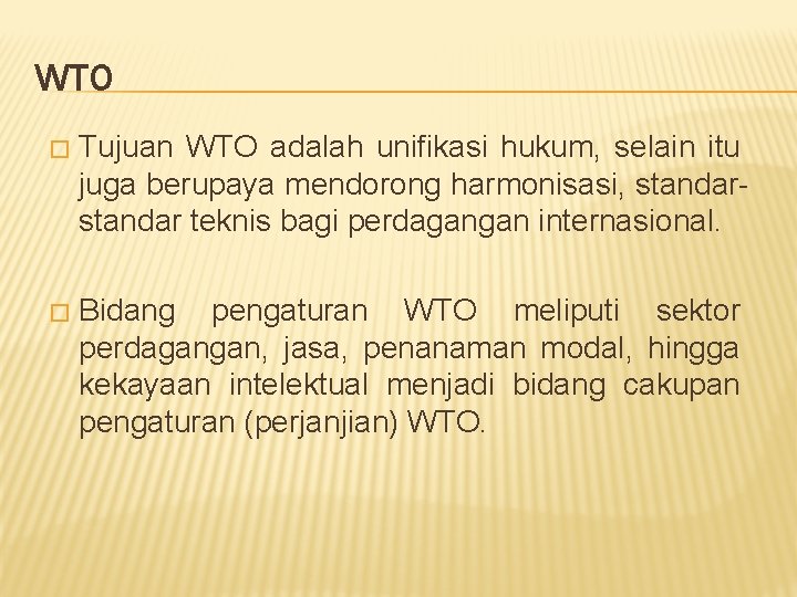WTO � Tujuan WTO adalah unifikasi hukum, selain itu juga berupaya mendorong harmonisasi, standar