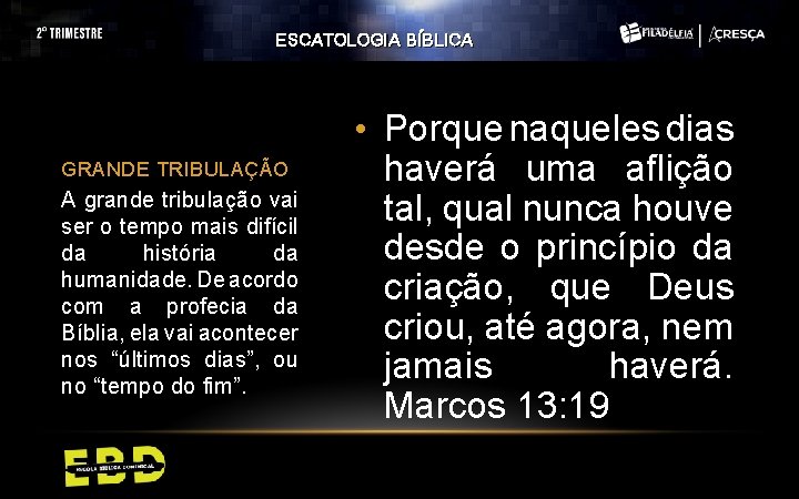 ESCATOLOGIA BÍBLICA GRANDE TRIBULAÇÃO A grande tribulação vai ser o tempo mais difícil da