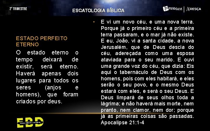 ESCATOLOGIA BÍBLICA • ESTADO PERFEITO ETERNO O estado eterno o tempo deixará de existir,