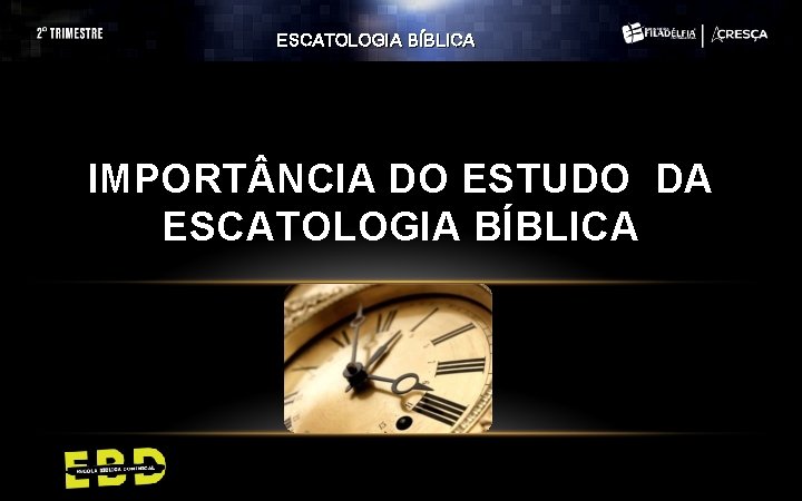 ESCATOLOGIA BÍBLICA IMPORT NCIA DO ESTUDO DA ESCATOLOGIA BÍBLICA 